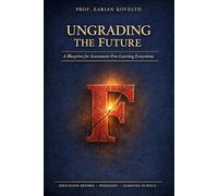 UNGRADING THE FUTURE: A Blueprint for Assessment-Free Learning Ecosystems