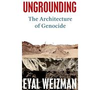 Ungrounding: The Architecture of Genocide