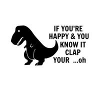 Unhappy T REX If You're Happy And You Know It Clap Your... Oh Dinosaur divertente decalcomania auto paraurti Dino finestra vinile divertente regalo portatile tablet parete decorazione casa mani