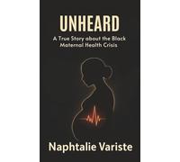 Unheard: A True Story about the Black Maternal Health Crisis