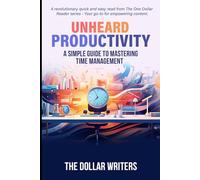 Unheard Productivity: A Simple Guide to Mastering Time Management