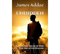 Unhidden: Living the Truth of Who You Are After Healing
