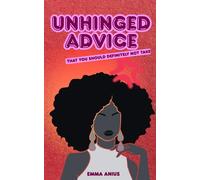 Unhinged Advice: That You Should Definitely Not Take