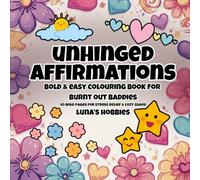 Unhinged Affirmations: A Bold Colouring Book for Bad Days