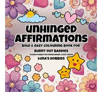 Unhinged Affirmations: Bold & Easy Colouring Book for Burnt Out Baddies