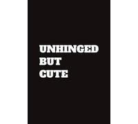 Unhinged but Cute: 6x9 120 Pages Blank Lined Notebook