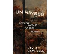 Unhinged: Restoring Sanity to End Times Teaching