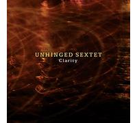 Unhinged Sextet - Clarity