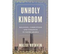 Unholy Kingdom: Religion, Corruption and Violence in Saudi Arabia