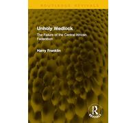 Unholy Wedlock: The Failure of the Central African Federation