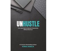 Unhustle: The Calm Path to Elevate Productivity Without Burnout: 2