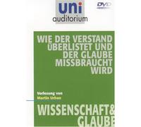 Uni Auditorium - Wie der Verstand überlistet und der Glaube missbraucht wird - Wissenschaft & Glaube
