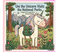 Uni the Unicorn Visits the National Parks: Magical & Imaginative Coloring Book