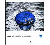 Unica. Voci e colori di un paesaggio. Ediz. multilingue