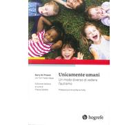 Unicamente umani. Un modo di vivere l'autismo - [Hogrefe]