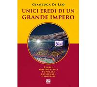 Unici eredi di un grande impero. Fedeli, aristocratici, popolari, passionali e solidali