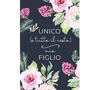 Unico ( e tutto il resto) Mio Figlio: Fai tesoro dei discorsi di tuo figlio nei suoi primi anni di vita. Diario con spazio data per annotare e ricordare.