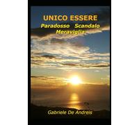 Unico Essere paradosso scandalo meraviglia