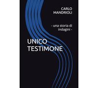 UNICO TESTIMONE: - una storia di indagini -