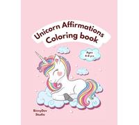 Unicorn Affirmations coloring book: Positive Coloring Pages with Cute Unicorns and Inspiring Words to Build Confidence and Creativity (Ages 4-8)