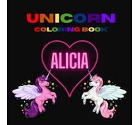 Unicorn Alicia: Coloring Book for Teens, Kids & Unicorn Lovers of All Ages, Featuring Super Cute Unicorn Characters with Easy and Simple Designs for Relaxation