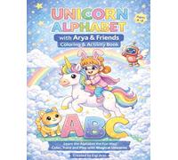 Unicorn Alphabet with Arya&Friends Coloring&Activity Book: Learn the Alphabet the Fun Way Color Trace and play with magical unicorns