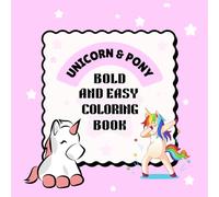 Unicorn and pony: Coloring Book for Adults and Kids, Bold and Easy, Simple and Big Designs for Relaxation Featuring Magical Unicorns and pony
