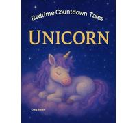 Unicorn Bedtime Story for Kids Ages 3-6 - A Gentle Sleep Countdown Picture Book (Bedtime Countdown Tales): A gentle picture book series designed to ... routines. Each story follows a lovab: 4
