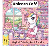 Unicorn Café - Magical Coloring Book for Kids: Adorable kawaii unicorns, desserts and cozy café scenes - perfect for creative kids and teens
