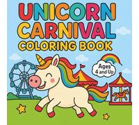 UNICORN CARNIVAL COLORING BOOK: Unicorn Carnival Coloring Book for Girls & Boys Ages 4-8: A Rainbow Ride of Cute and Magical Coloring Fun! PAPERBACK