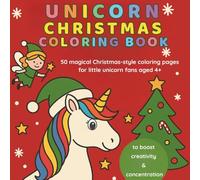 Unicorn Christmas Coloring Book - 50 magical Christmas-style coloring pages for little unicorn fans aged 4+, to boost creativity & concentration
