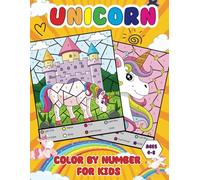 Unicorn Color By Number For Kids Ages 4-8: A Fun and Creative Workbook with 50 Cute Unicorn, Princess Designs for kids