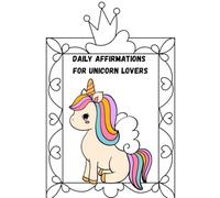 Unicorn coloring book: daily affirmations for unicorn lovers