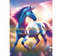 Unicorn Coloring Book for Adults: Breathe Relax and Color: Magical Escape into Mindfulness and Imagination