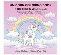 Unicorn Coloring Book for Girls Ages 4-8: Magical Coloring Pages with Rainbows, Stars, Unicorns, and Cute Fantasy Creatures
