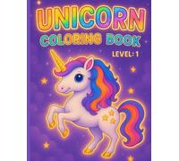 UNICORN COLORING BOOK for Kids Age 3-7: Simple & Cute Unicorn, Bonus Activities: Level 1 - Big, Simple, Cute Unicorns for Little Hands | Toddlers & ... Story, Quiz, Fun Facts & Activities Inside
