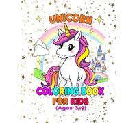 Unicorn Coloring Book for Kids Ages 3-9 | A Fun and Magical Activity Book with Cute Unicorns, Rainbows, and Fantasy Scenes for Coloring and ... with Adorable Unicorns, Sparkling Rainbows