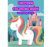 Unicorn Coloring Book for Kids Ages 4-8: 50 Magical and Cute Designs with Rainbows, Stars, Princesses and Fantasy