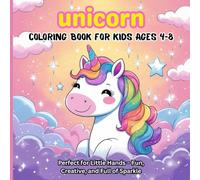 Unicorn Coloring Book: For Kids Ages 4-8: Perfect for Little Hands - Fun, Creative, and Full of Sparkle