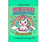 Unicorn Coloring Book for Toddlers: Adorable, Cute, Simple Illustrations with Bold Lines!