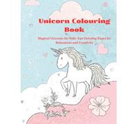Unicorn Colouring Book: Magical Unicorns for Kids: Fun Coloring Pages for Relaxation and Creativity
