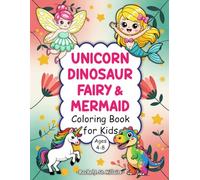 Unicorn, Dinosaurs, Fairy and Mermaids Coloring Book for Kids Ages 4-8: Fun and Magical Creatures Coloring Pages for Girls and Boys