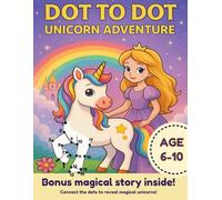 Unicorn Dot to Dot Adventure for Kids Ages 6-10: Connect the Dots Up to 200, Build Focus & Confidence, and Enjoy a Magical