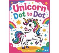 Unicorn Dot to Dot Coloring Book for Girls Ages 4-8: Magical Connect the Dots Activity with 40 Adorable Unicorns for Fun, Learning & Creativity: Spark ... enchanting dot-to-dot and coloring adventure