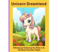 Unicorn Dreamland: Whimsical Coloring for Kids 4-8, 50 Blank Canvas Pages