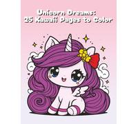 Unicorn Dreams: 25 Kawaii Pages to Color: 25 Adorable Unicorns to Color for Kids, Tweens & Kawaii Fans of All Ages