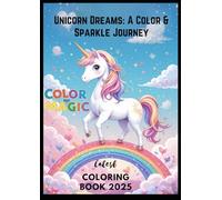 Unicorn Dreams: A Color & Sparkle Journey: Discover a World of Rainbows, Sparkles & Imagination - One Page at a Time!