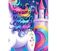 Unicorn Dreams: A Magical Coloring Adventure