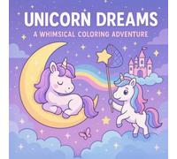 Unicorn Dreams A Whimsical Coloring Adventure