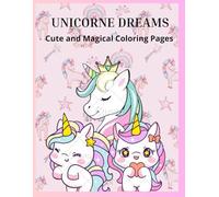 UNICORN DREAMS: Cute and Magical Coloring Pages